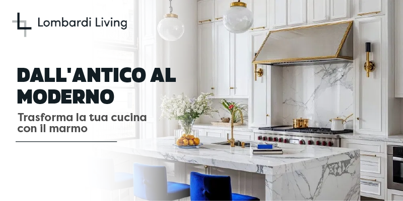 Dall'antico al moderno: trasforma la tua cucina con il marmo